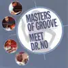 Masters of Groove - Meet Dr. No